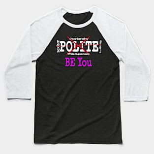 XSexism - XPatriarchy - XPolite - XMisogyny - XWhite Supremacy - Be You - Pink - Front Baseball T-Shirt